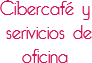 Cibercafé y serivicios de
oficina 